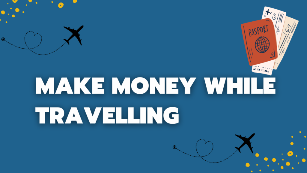 Make Money While Travelling